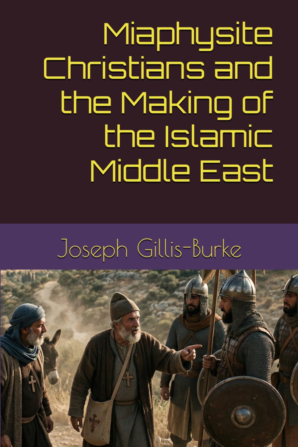 Miaphysite Christians and the Making of the Islamic Middle East