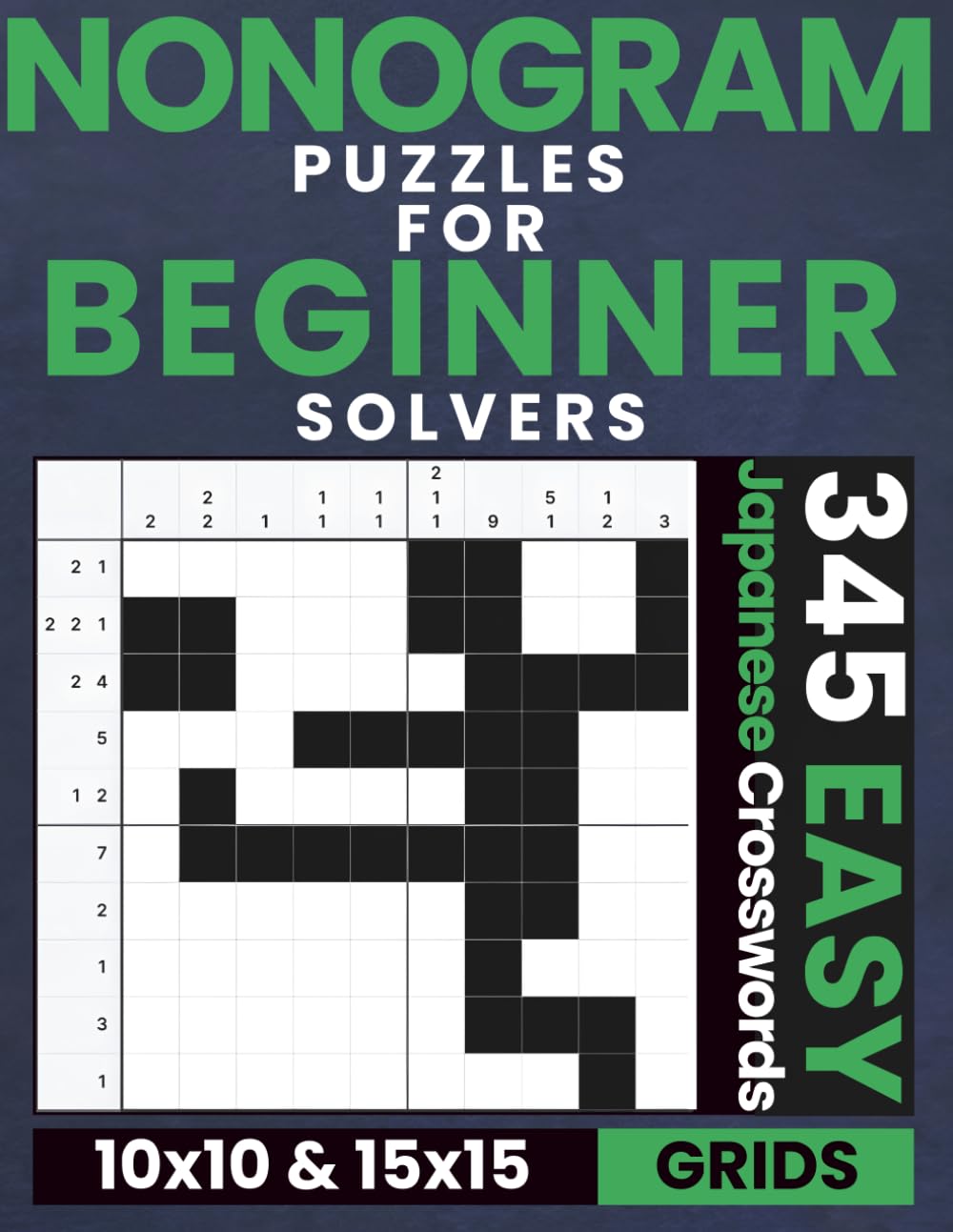 Nonogram Puzzles for Beginners: 345 Easy Nonogram Puzzle Book for Beginners and Adults | 10x10 and 15x15 Grids | Japanese Crosswords, Picross, Hanjie, ... for Everyone: Japanese Crossword Puzzles)