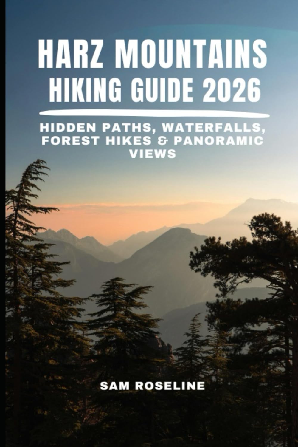 HARZ MOUNTAINS HIKING GUIDE 2026: HIDDEN PATHS, WATERFALLS, FOREST HIKES & PANORAMIC VIEWS: 33 (SUMMITS & TRAILS: GLOBAL HIKING GUIDES)
