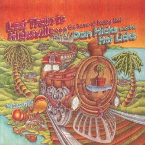 DAN HICKS AND HIS HOT LICKS DAN HICKS AND THE HOT - Last Train To Hicksville...The Home Of Happy Feet - CD
