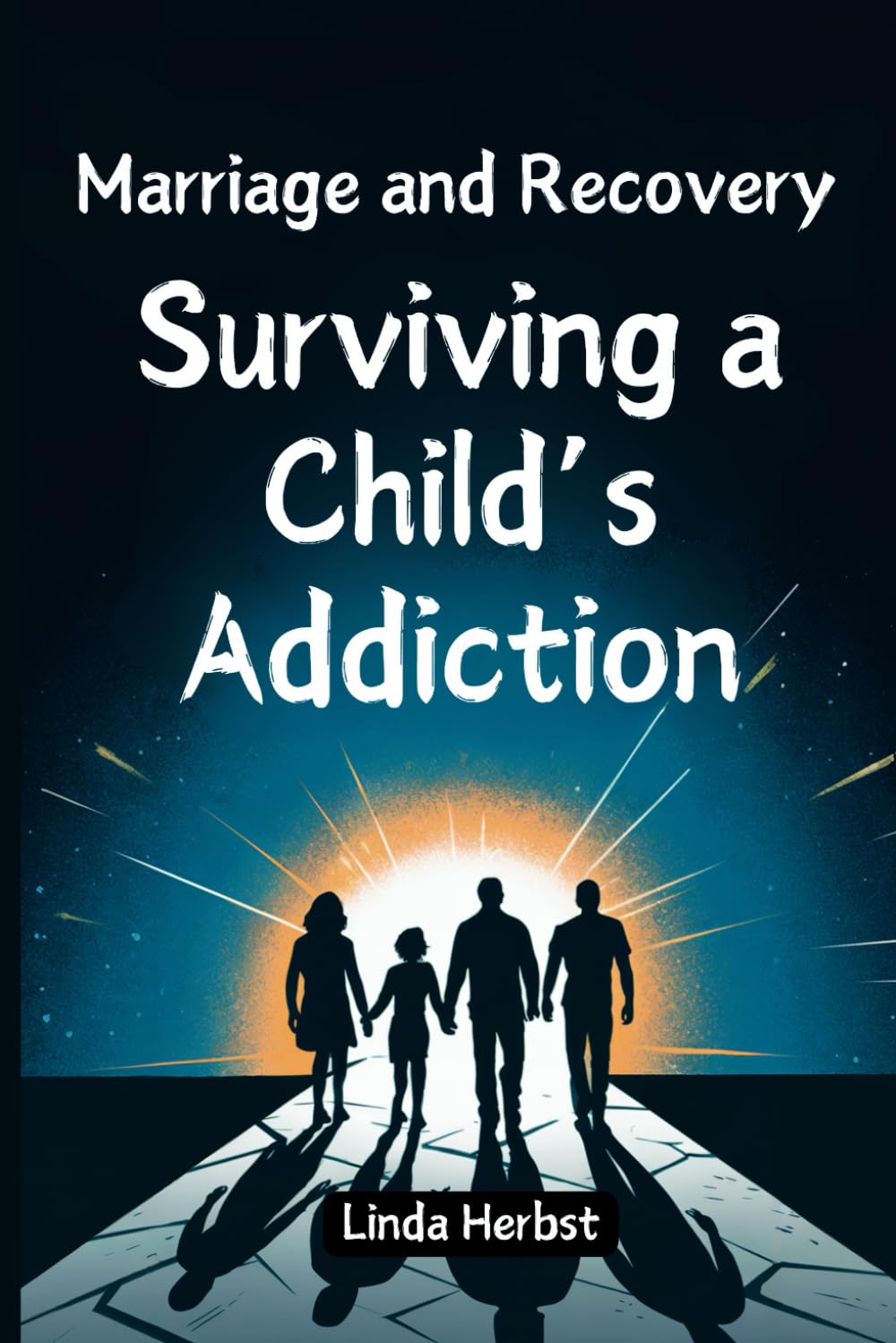 Marriage and Recovery: Surviving a Child's Addiction: Guide to Healing Relationships, Building Trust, and Restoring Family Bonds