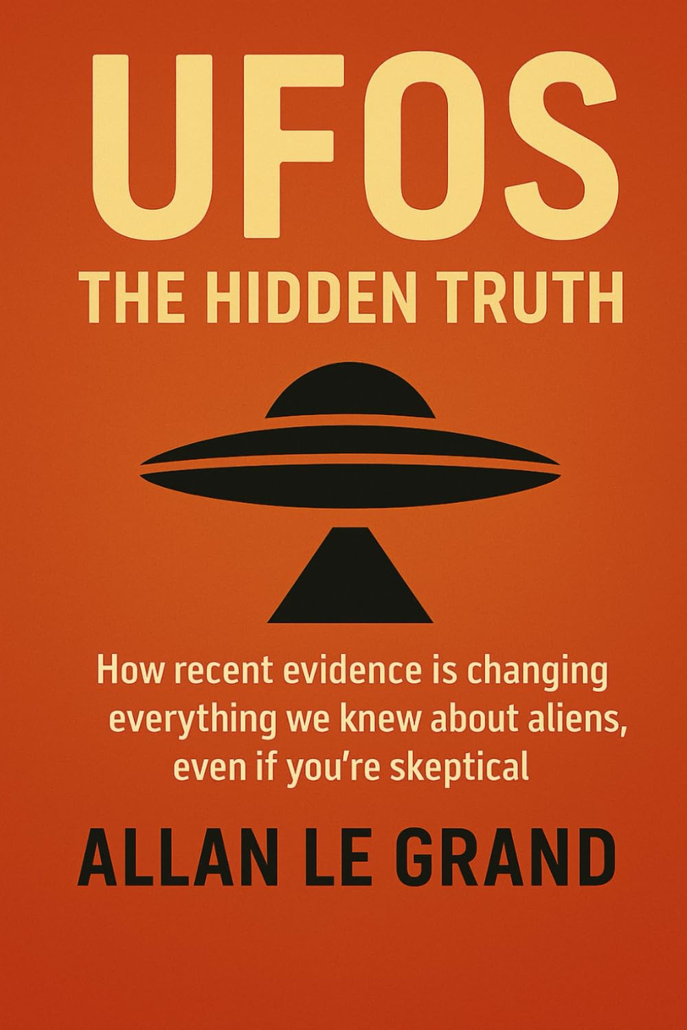 UFOS: THE HIDDEN TRUTH: How recent evidence is changing everything we knew about aliens, even if you're skeptical!: 1 (UFOs Us)