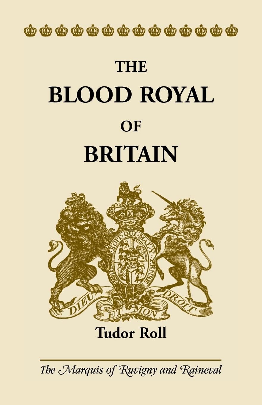 The Blood Royal of Britain: Tudor Roll. Being a Roll of the Living Descendants of Edward IV and Henry VII, Kings of England, and James III, King of Scotland Paperback – 9 Dec. 2015