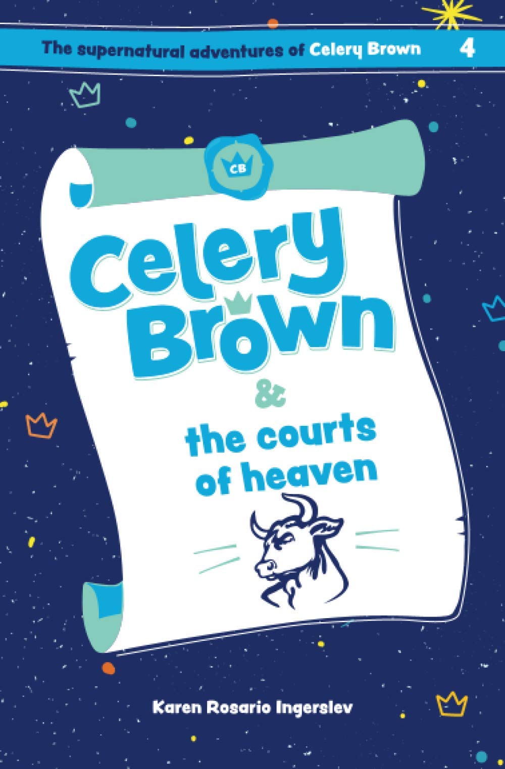 Celery Brown and the courts of heaven: 4 (The Supernatural Adventures of Celery Brown)