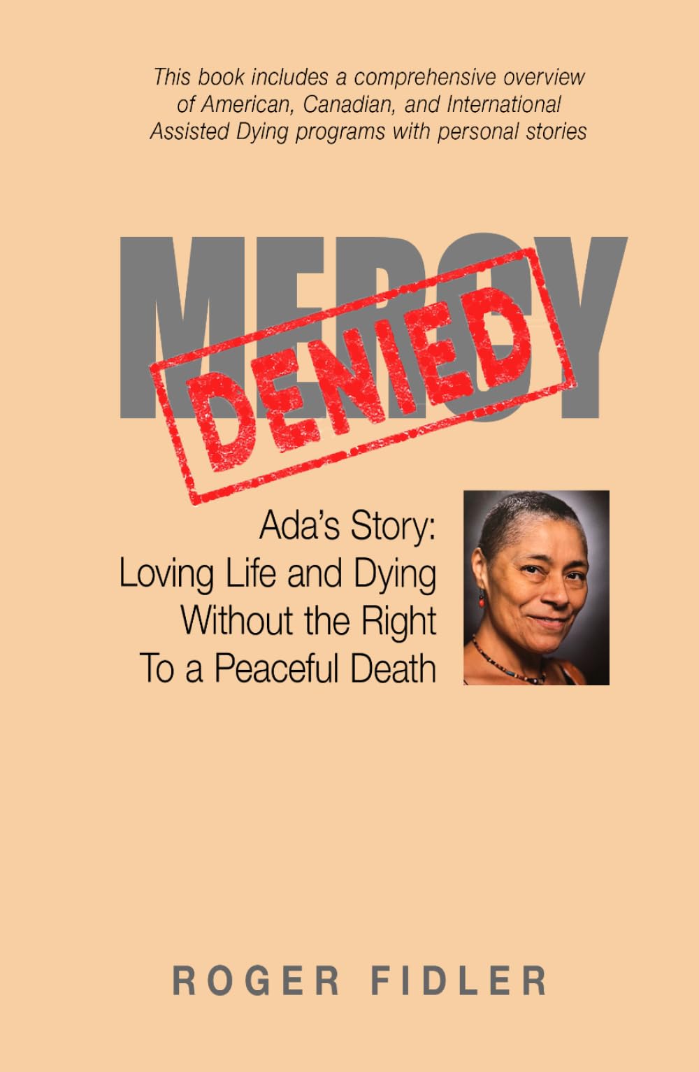 Mercy Denied: Ada's Story: Loving Life and Dying Without the Right to a Peaceful Death