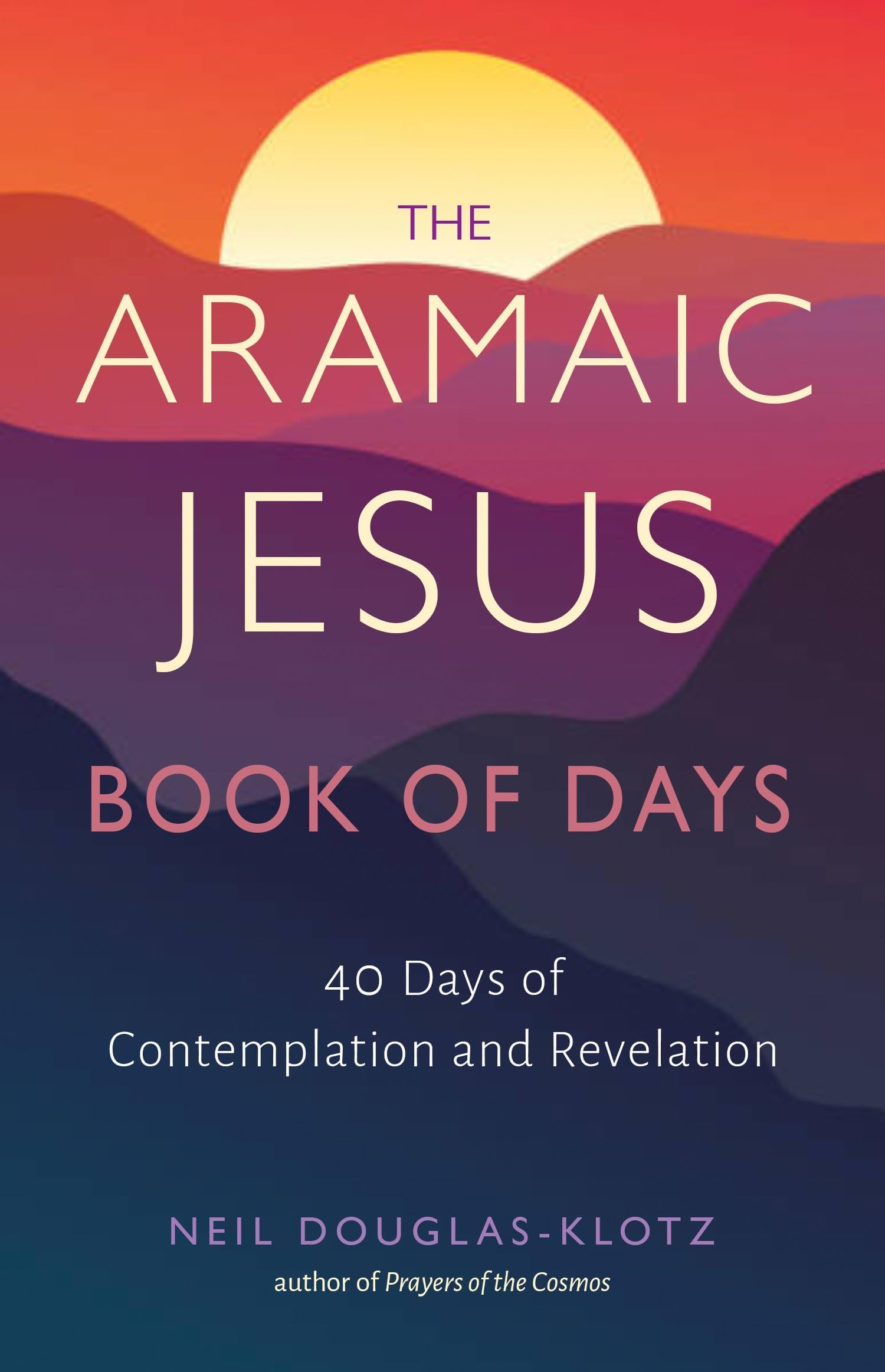 The Aramaic Jesus Book of Days: 40 Days of Contemplation and Revelation