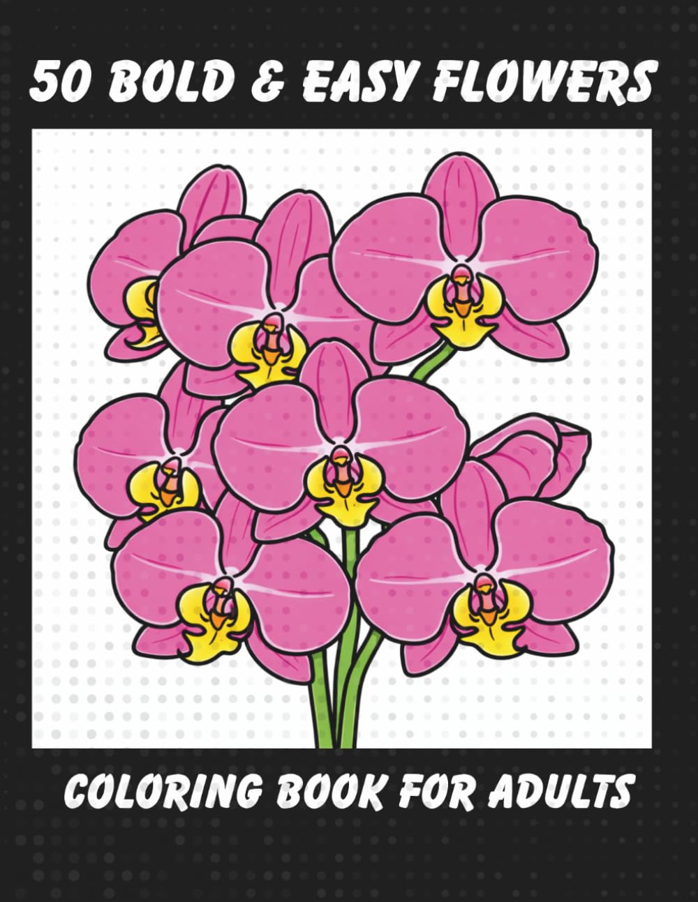 50 Bold & Easy Flowers Coloring Book for Adults: Simple & Calming Stress Relief Designs with Positive Affirmations