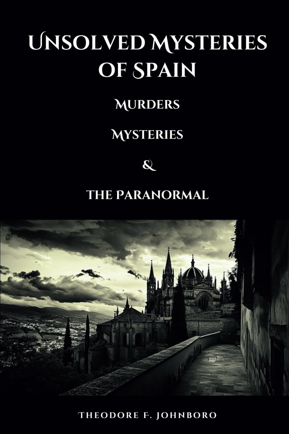 Unsolved Mysteries of Spain: Murders, Mysteries, and the Paranormal (Mysteries Across the World)