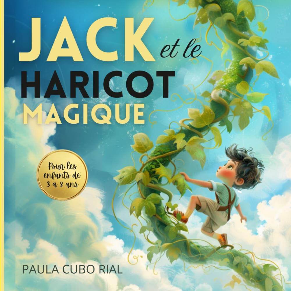 Jack et le haricot magique: Adaptation moderne et illustrée du conte classique Jack et le Haricot Magique · Livre jeunesse 3-8 ans · Conte ... éducatives, développement de l’imagination