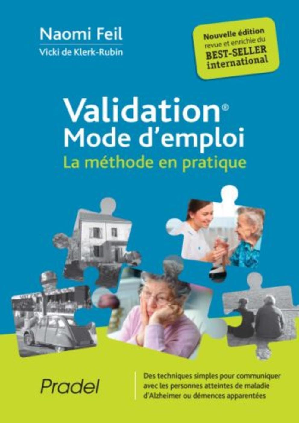 Validation, mode d'emploi: La méthode en pratique. Des techniques simples pour communiquer avec les personnes atteintes de maladie d'Alzheimer ou démences apparentées