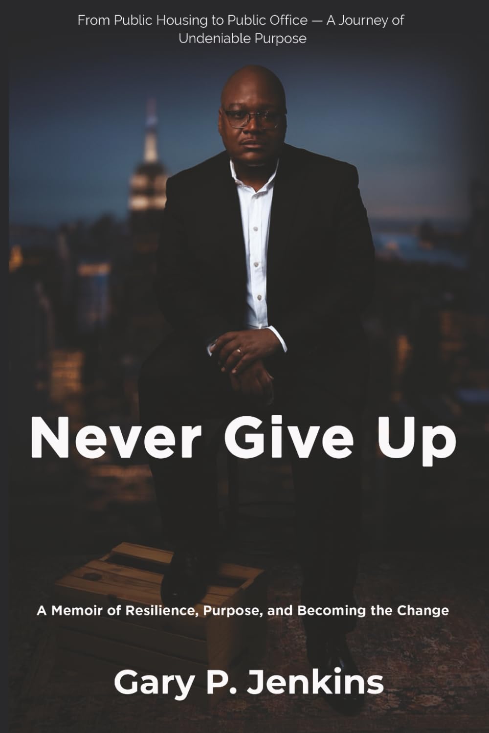 Never Give Up: A Memoir of Resilience, Purpose, and Becoming the Change