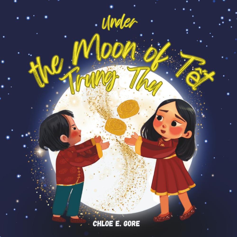 Under the Moon of Tết Trung Thu: A Mid-Autumn Festival Book: A Vietnamese Children’s Story to Celebrate and Discover the Tradition of the Moon Festival