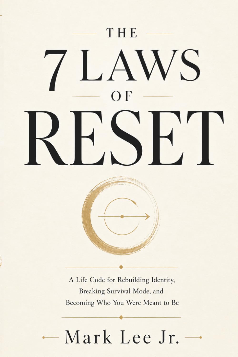 The 7 Laws Of Reset: A Life Code for Rebuilding Identity, Breaking Survival Mode, and Becoming Who You Were Meant to Be