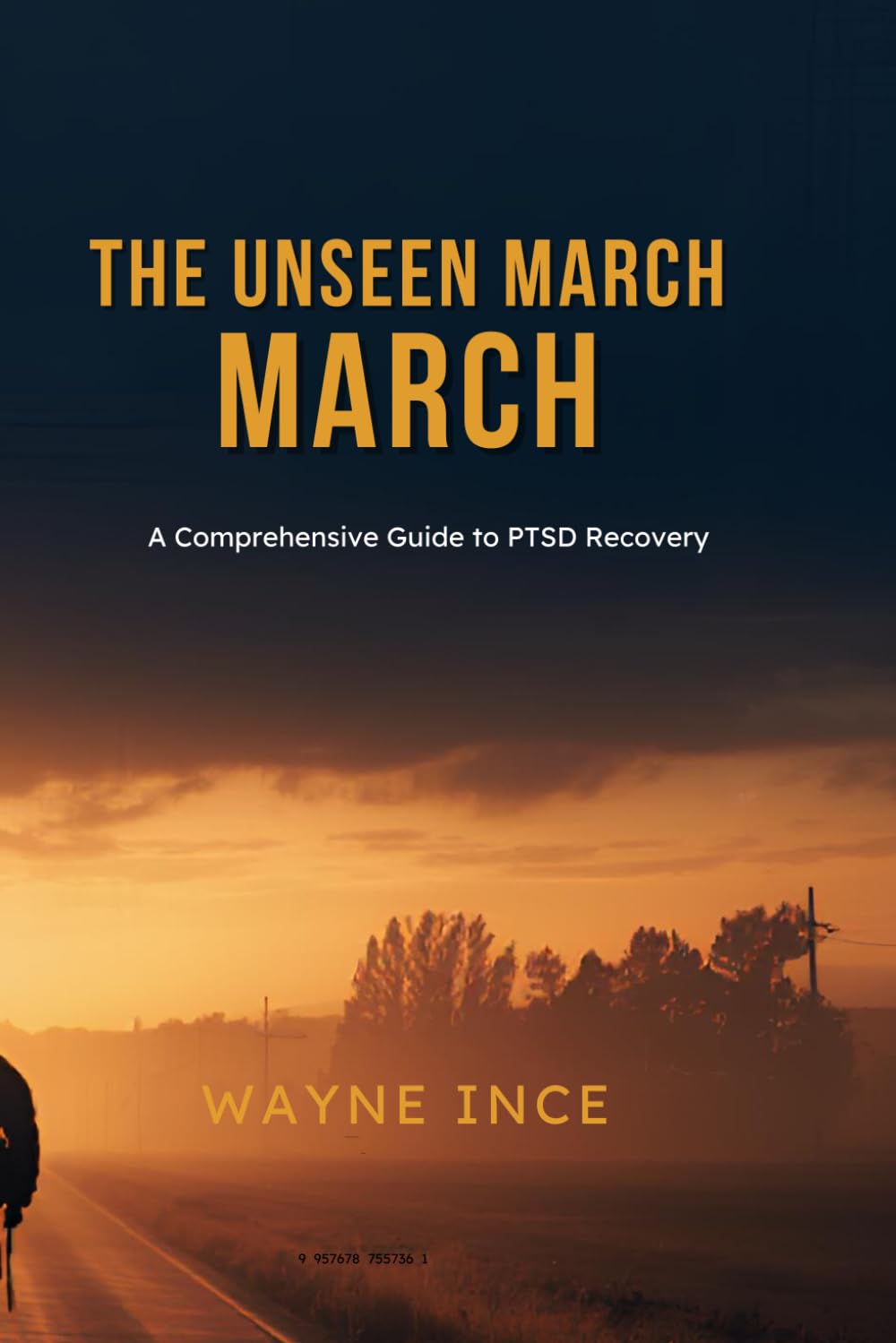 The Unseen March: A Practical Guide to Managing PTSD for Veterans, First Responders, and Trauma Survivors