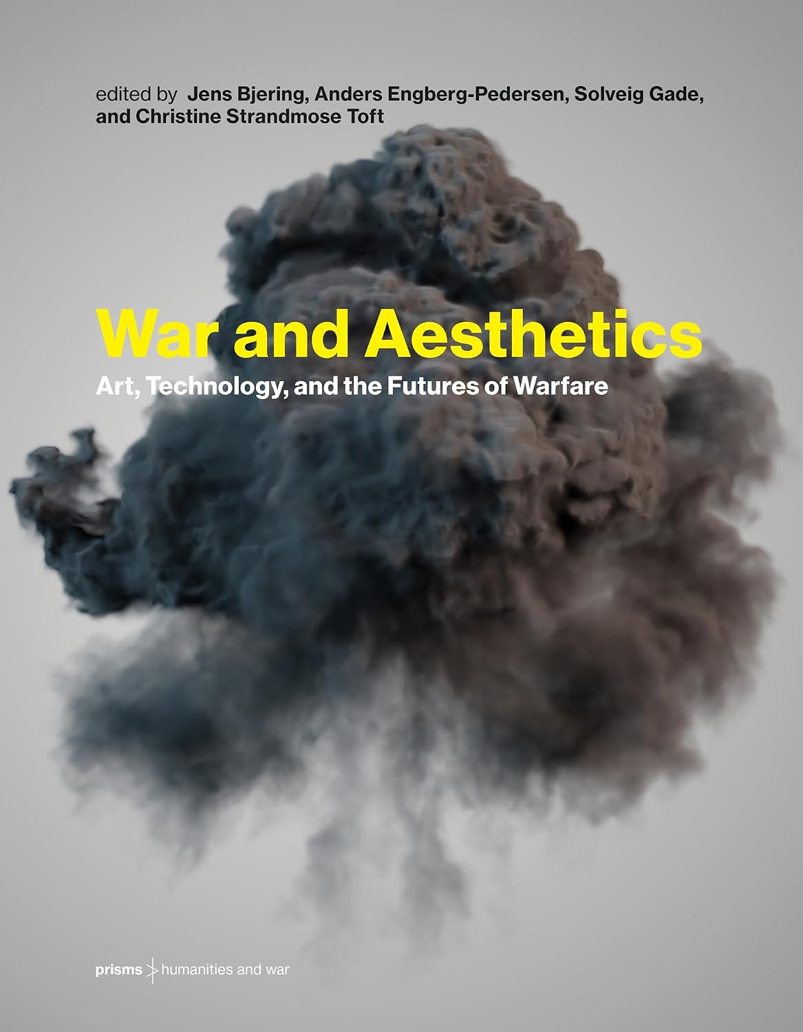 War and Aesthetics: Art, Technology, and the Futures of Warfare (Prisms: Humanities and War Book 1)