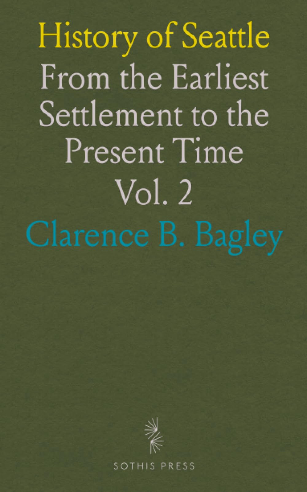 History of Seattle: From the Earliest Settlement to the Present Time