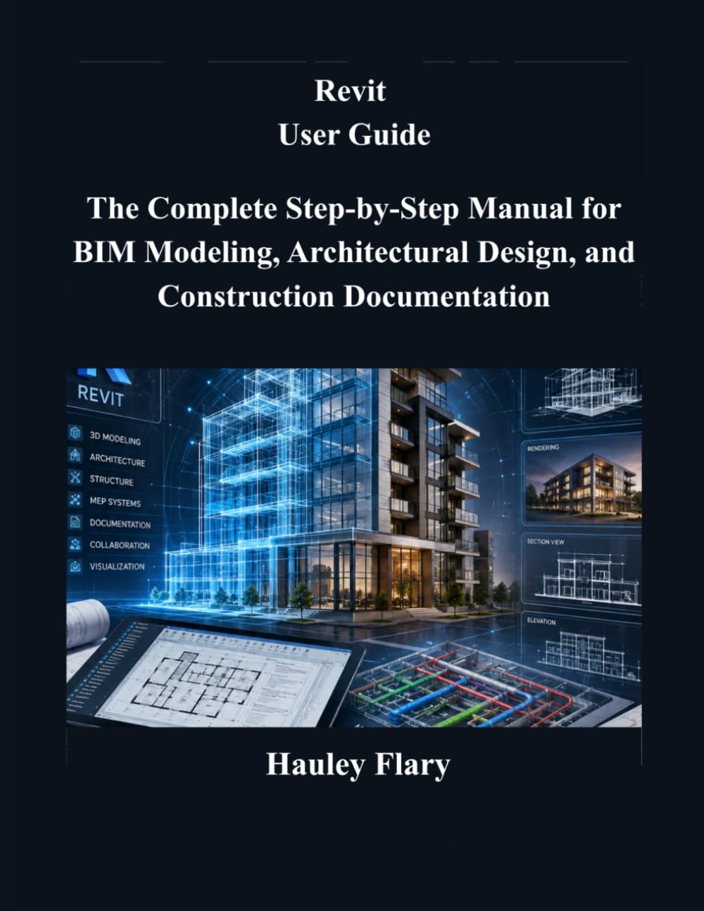Revit User Guide: The Complete Step-by-Step Manual for BIM Modeling, Architectural Design, and Construction Documentation