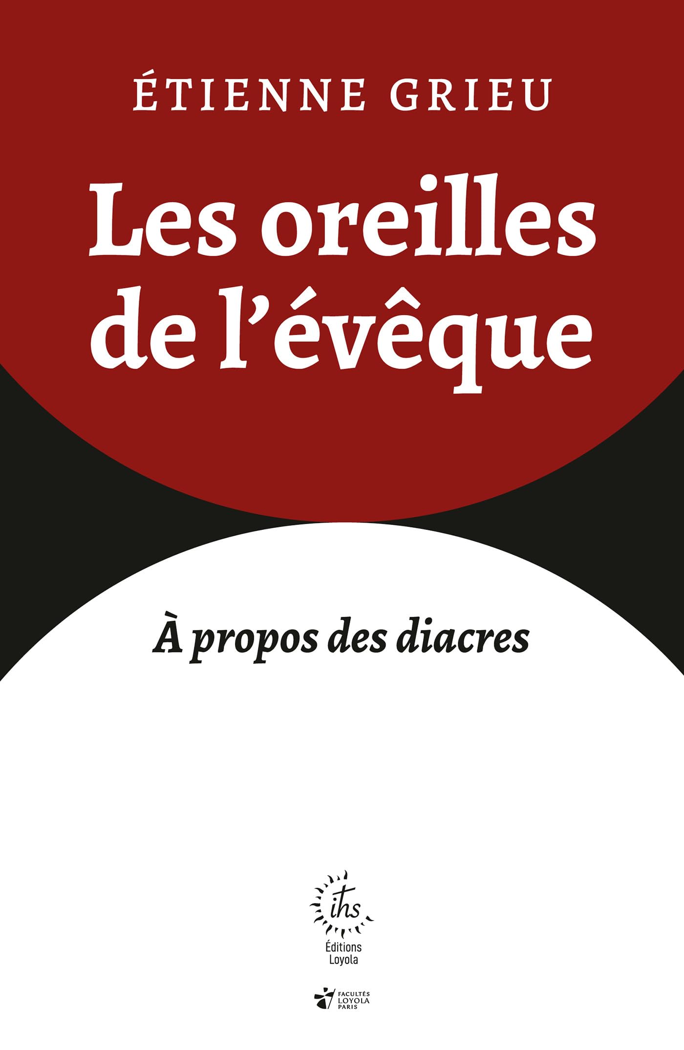 Les oreilles de l'évêque: Tradition et avenir du diaconat