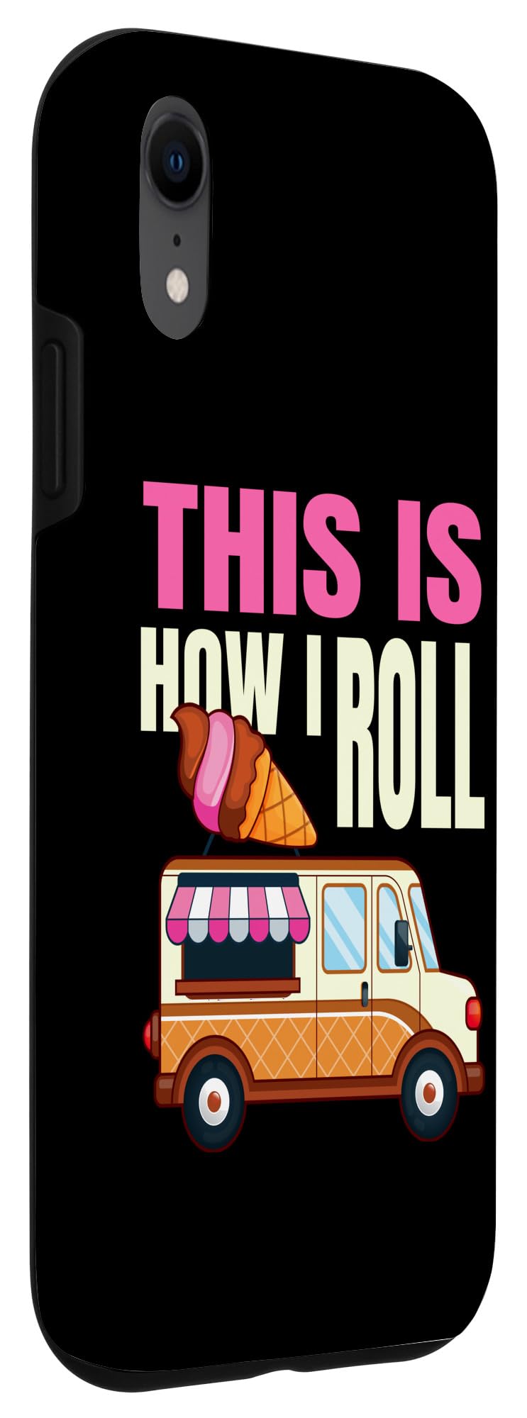 iPhone XR This Is How I Roll Ice Cream Truck Gelato Popsicle Lover Case - Image 3