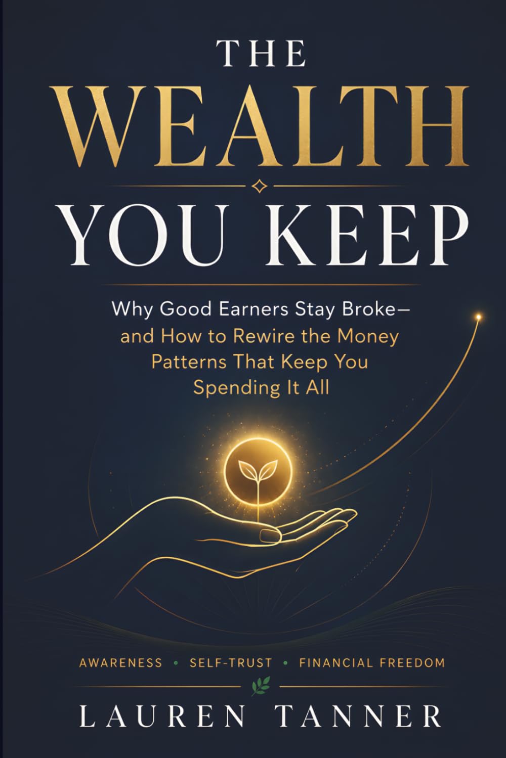 The Wealth You Keep: Understanding Emotional Spending, Lifestyle Creep, and the Hidden Patterns Behind Financial Stress
