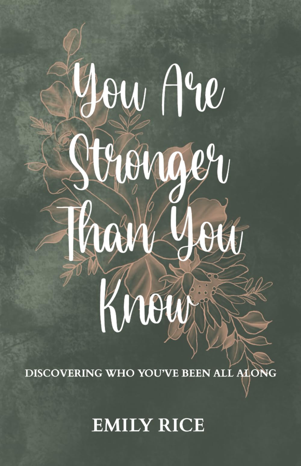 You Are Stronger Than You Know: Discovering Who You've Been All Along