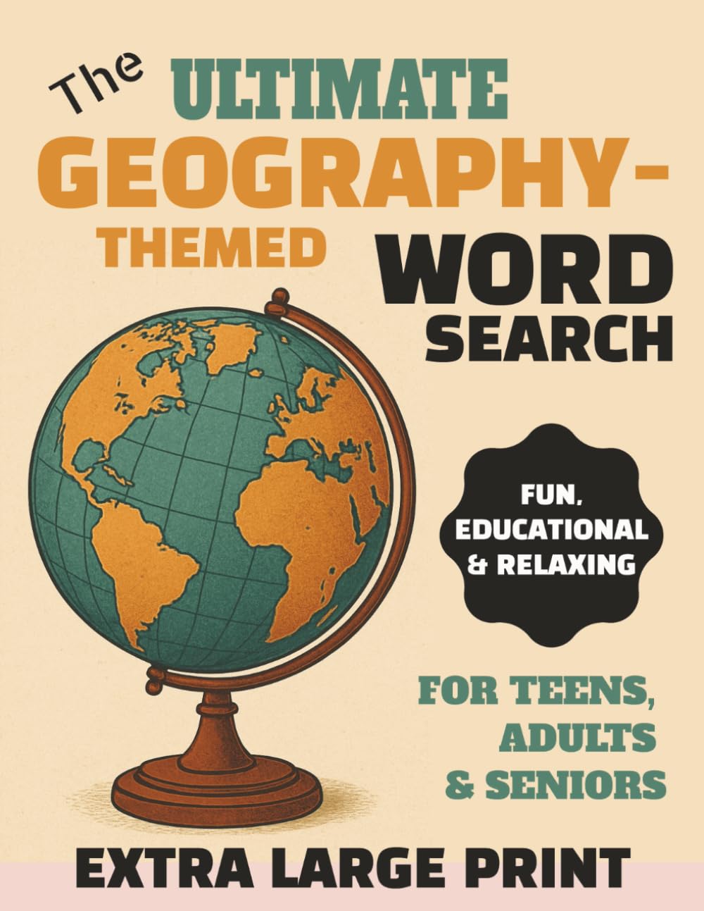 The Ultimate Geography-Themed Word Search for Teens, Adults & Seniors | 54 Puzzles in Extra Large Print (Size 18) | 8.5x11 inches, 108 pages (“The ... with the Joy of Global Exploration)