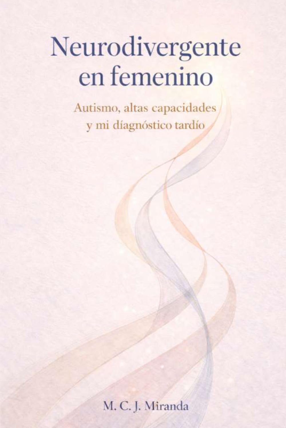 Neurodivergente en femenino: Autismo, altas capacidades y mi diagnóstico tardío
