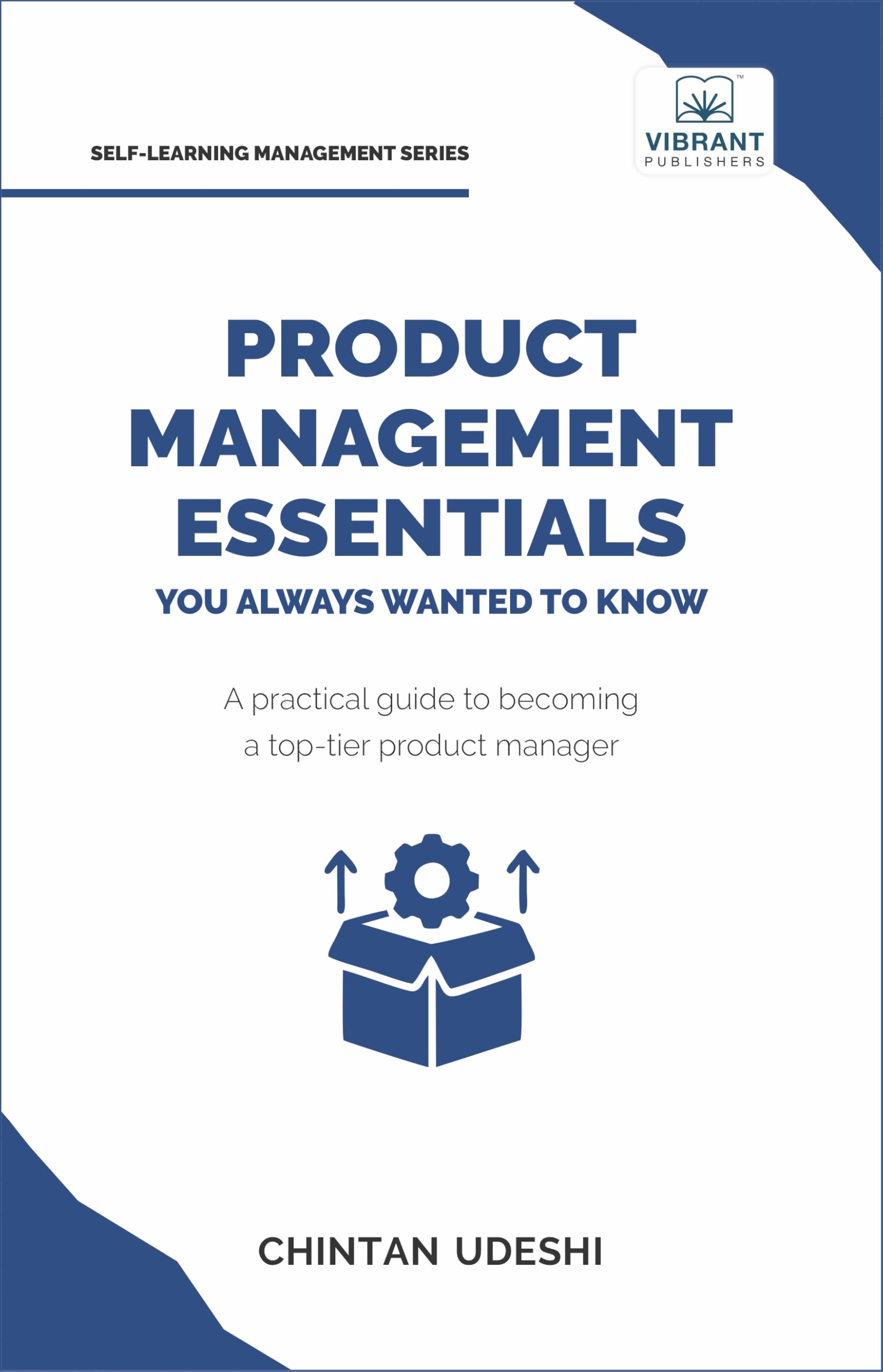 Product Management Essentials You Always Wanted to Know: A Practical Guide to Product Manager Roles, Strategies, Launches, and Cracking PM Interviews