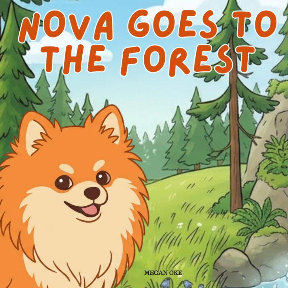 Nova Goes To The Forest: An Outdoor Adventure Children's Book in English (Nova the Pomeranian Series) (Nova the Pomeranian: Outdoor Adventures (English))