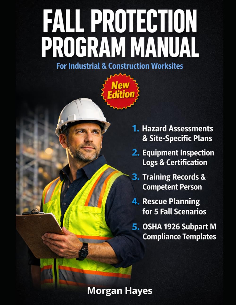 Fall Protection Program Manual for Industrial and Construction Worksites: Hazard Assessments, Rescue Plans, Equipment Logs, and Training Records for OSHA 1926 Subpart M Compliance