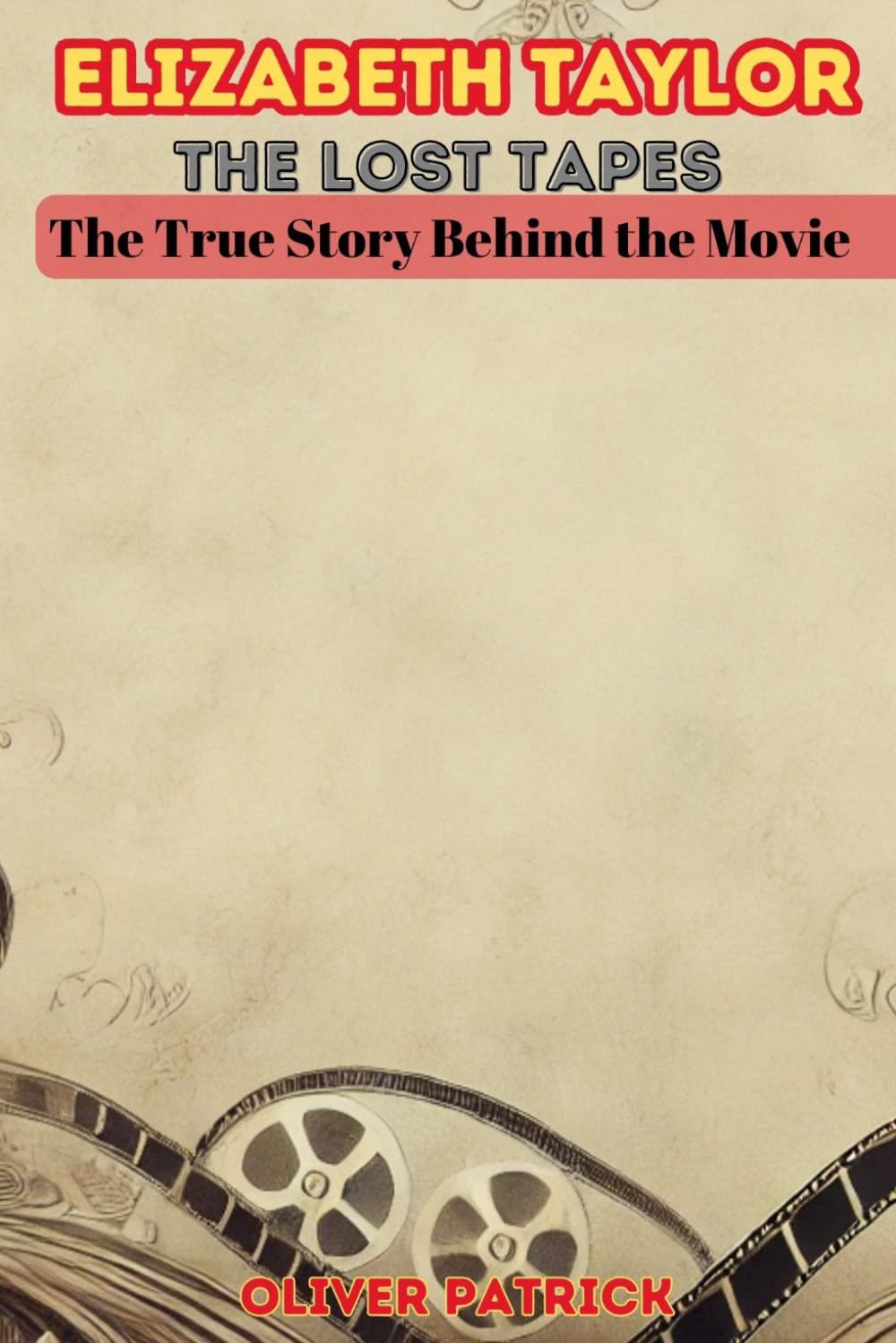 Elizabeth Taylor: The Lost Tapes: he True StoryB ehind the Movie
