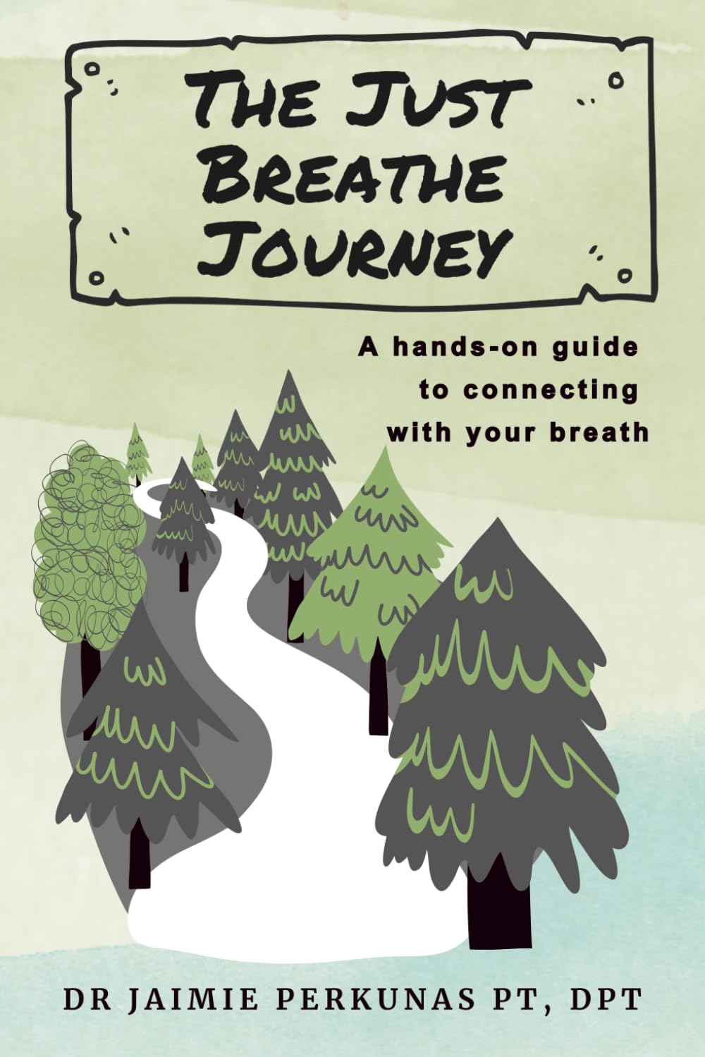 The Just Breathe Journey: A hands-on guide to connecting with your breath