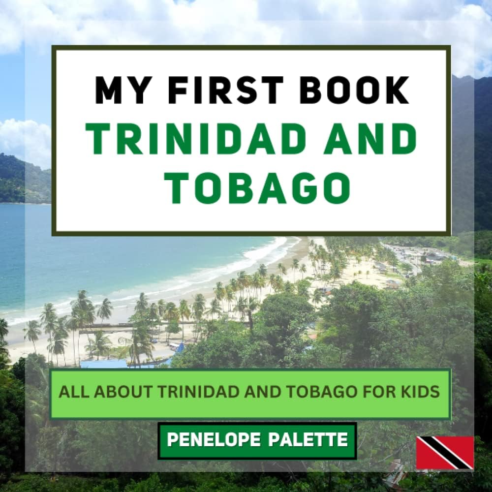 My First Book - Trinidad and Tobago: All About Trinidad and Tobago For Kids (My First Book - World Edition)