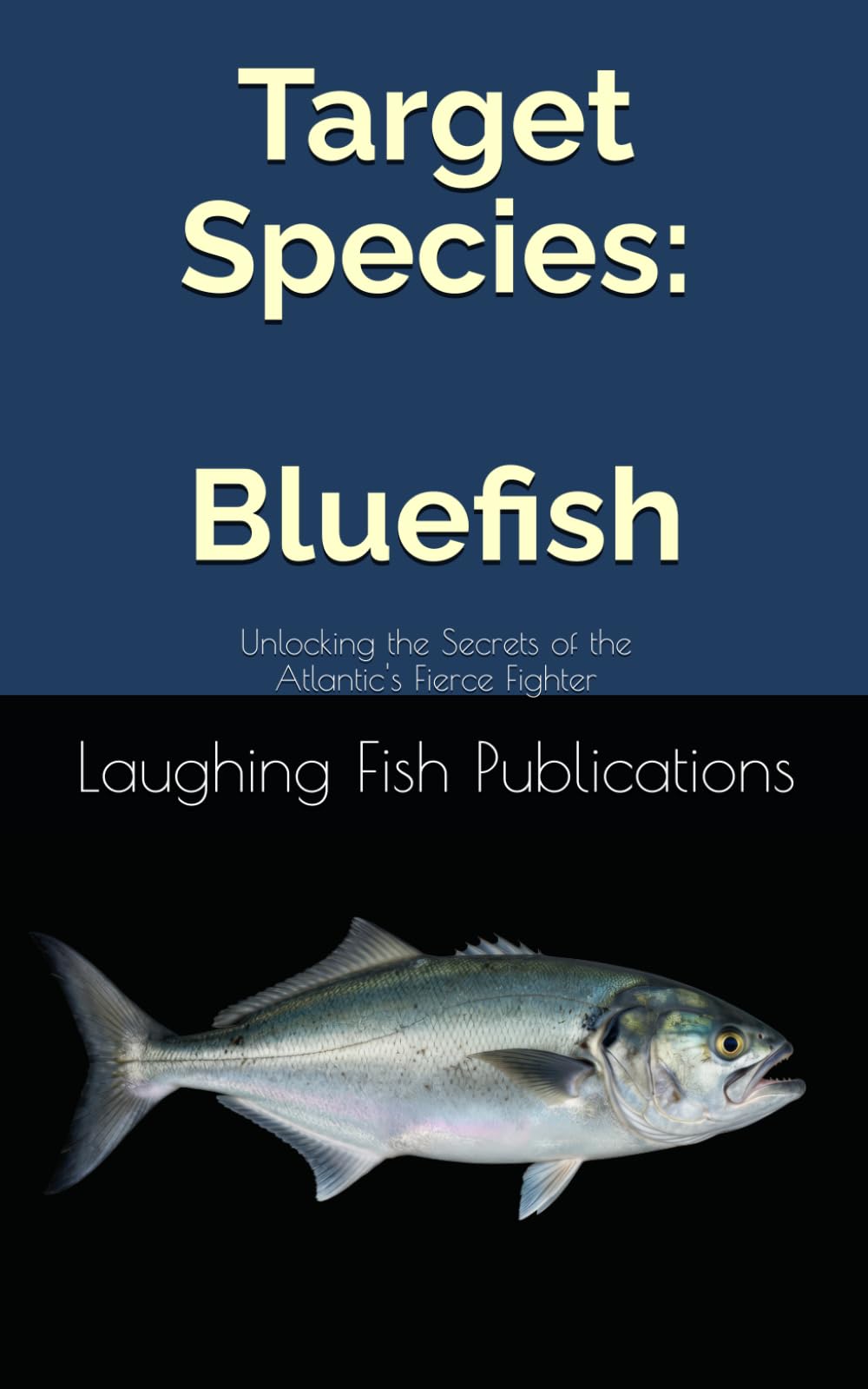 Target Species: Bluefish: Unlocking the Secrets of the Atlantic's Fierce Fighter