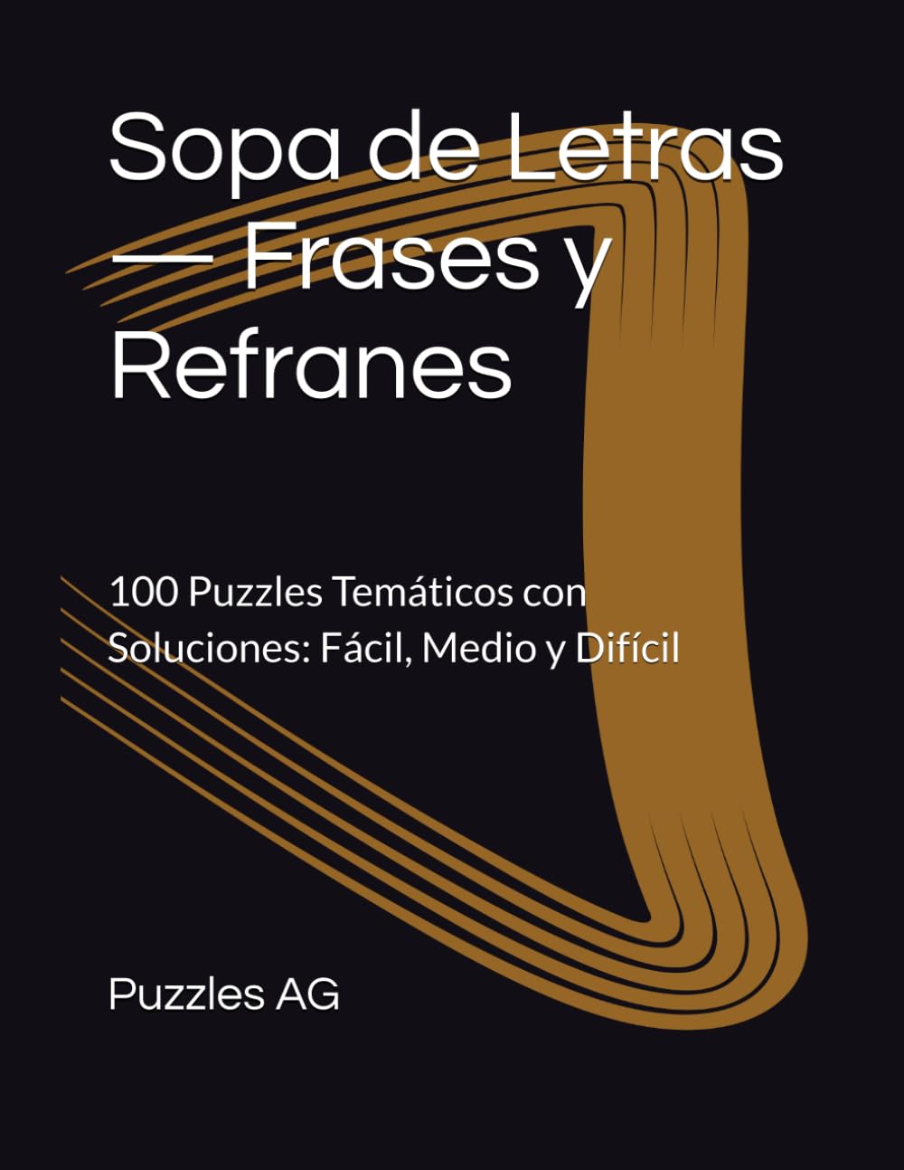 Sopa de Letras — Frases y Refranes: 100 Puzzles Temáticos con Soluciones: Fácil, Medio y Difícil