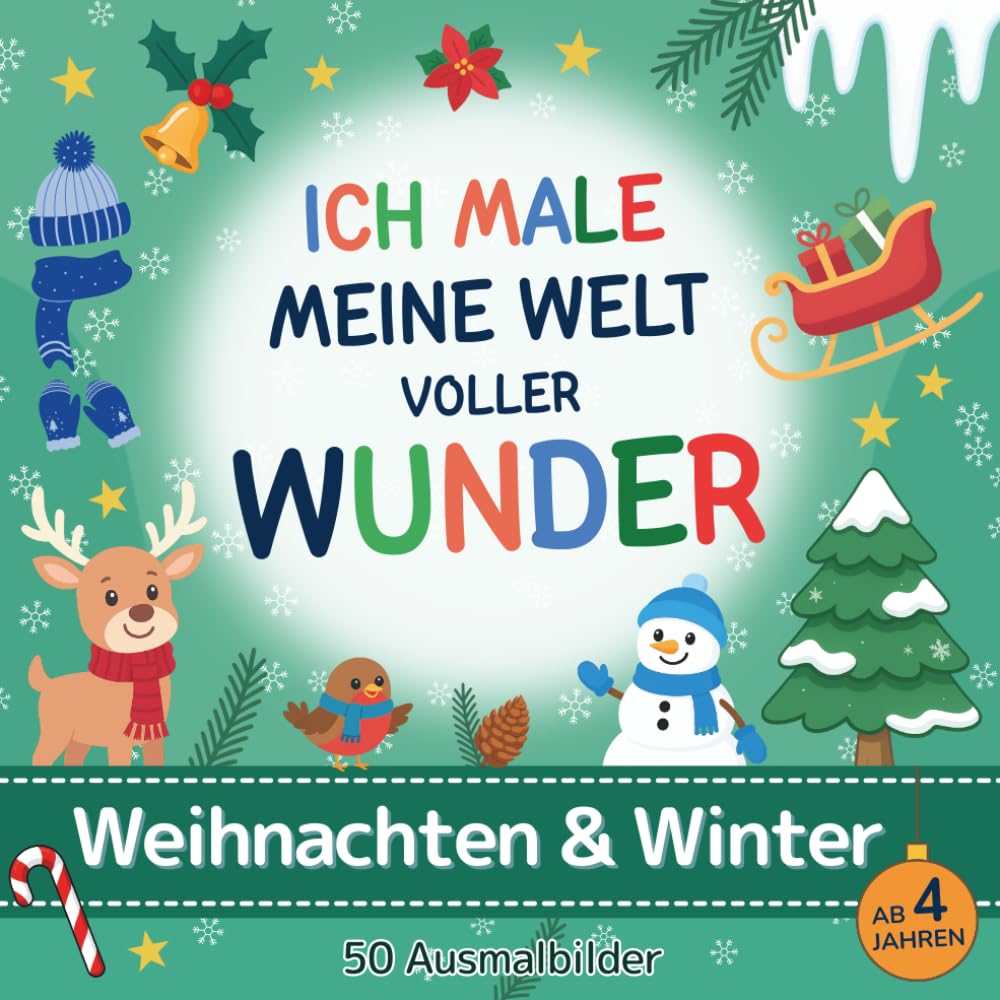 Ich male meine Welt voller Wunder: Weihnachten & Winter: Malbuch mit 50 fantasievollen Ausmalbildern für kleine Entdecker ab 4 Jahren - mit Motiven ... Konzentration, Kreativität u. Neugier fördern