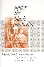 Under the Black Umbrella: Voices from Colonial Korea, 1910–1945