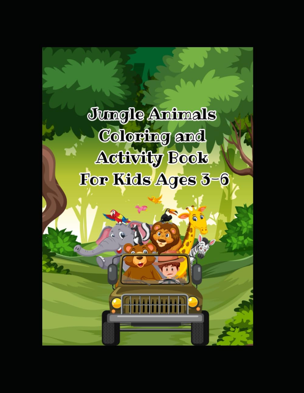 Jungle Animals Coloring and Activity Book for Kids Ages 3-6: Cute Safari Animal Coloring Pages, Mazes, Tracing, Matching and Counting Activities for Toddlers and Preschool Kids