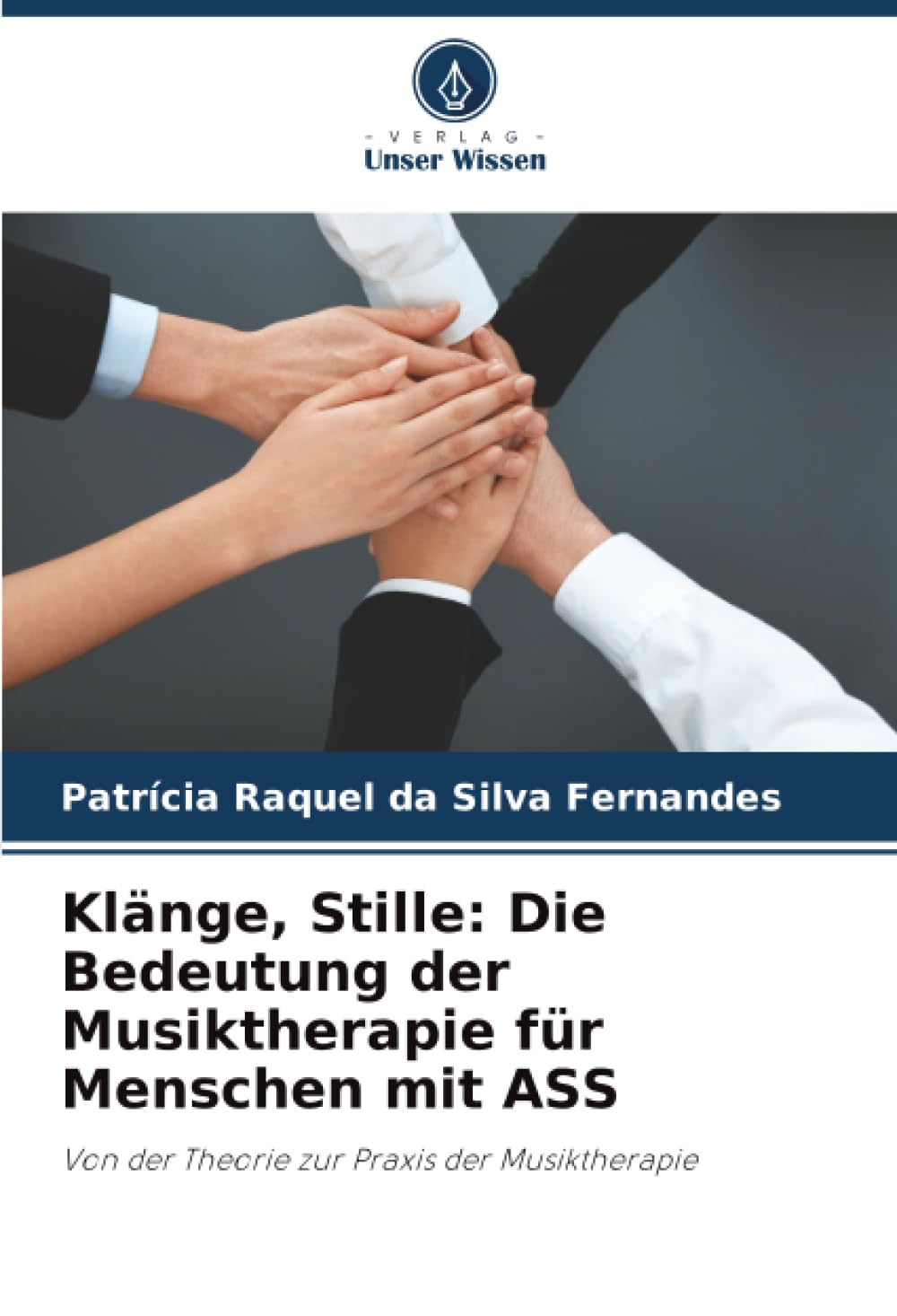 Klänge, Stille: Die Bedeutung der Musiktherapie für Menschen mit ASS: Von der Theorie zur Praxis der Musiktherapie