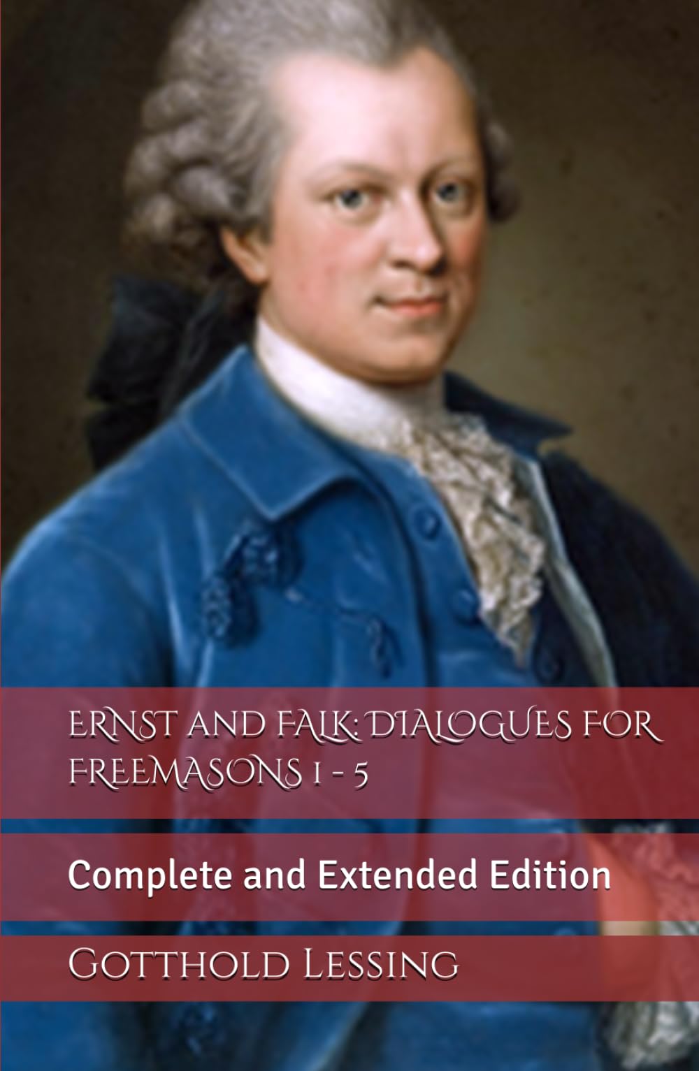 ERNST and FALK: DIALOGUES FOR FREEMASONS 1 - 5: Complete and Extended Edition