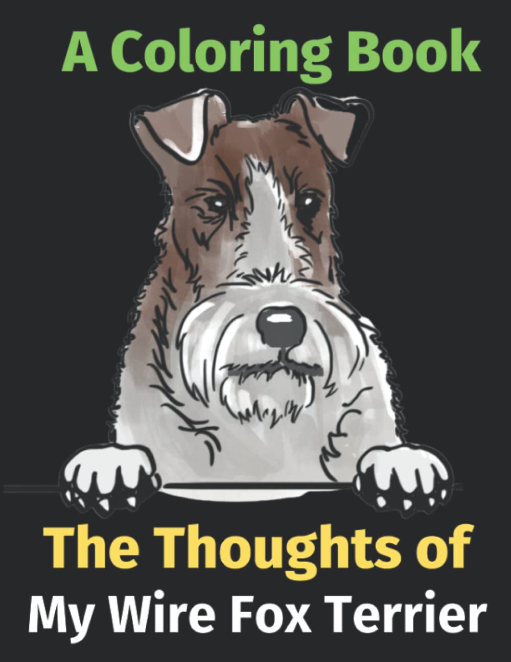 The Thoughts of My Wire Fox Terrier: A Coloring Book