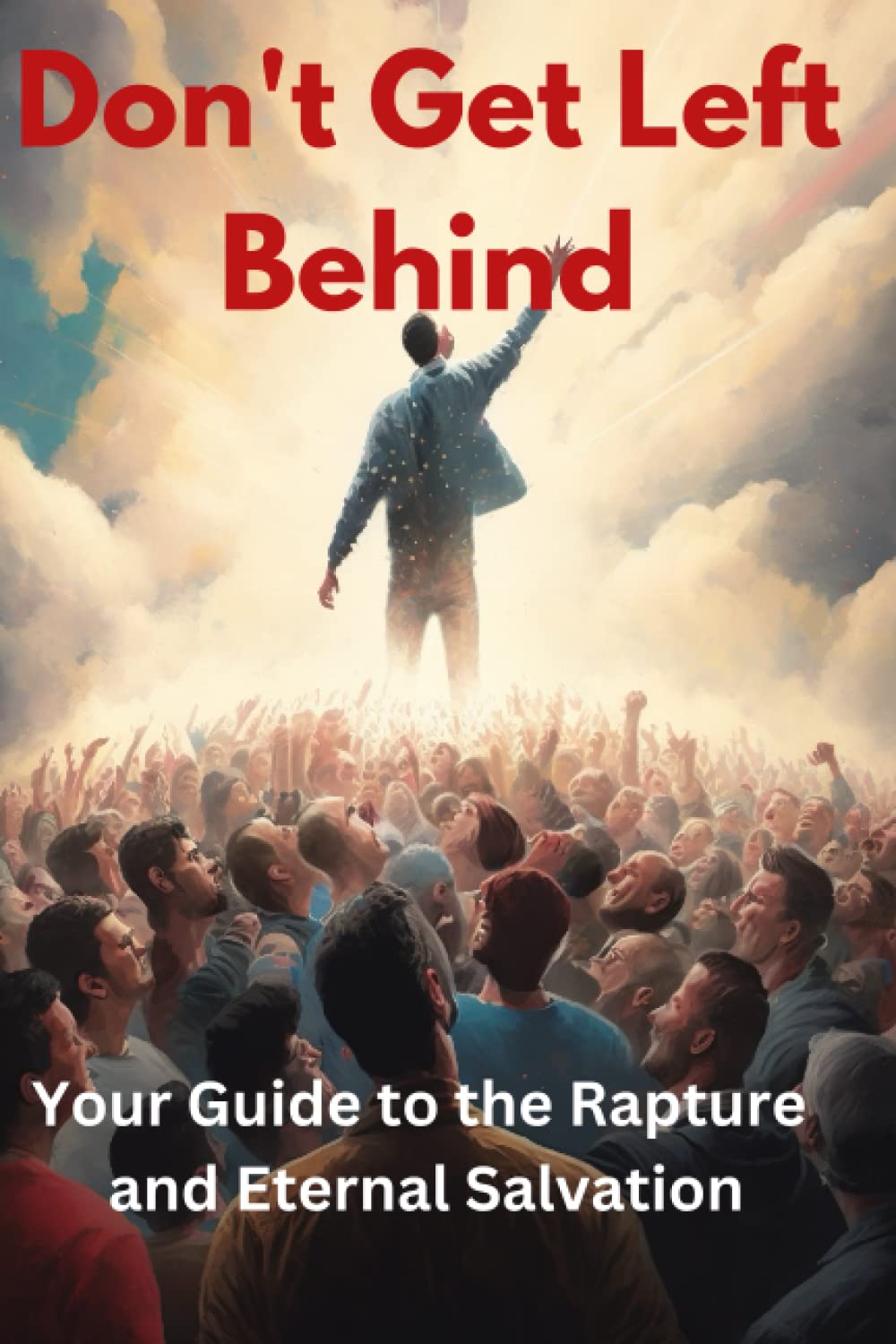 Don’t be left behind: Your guide to the rapture and eternal salvation