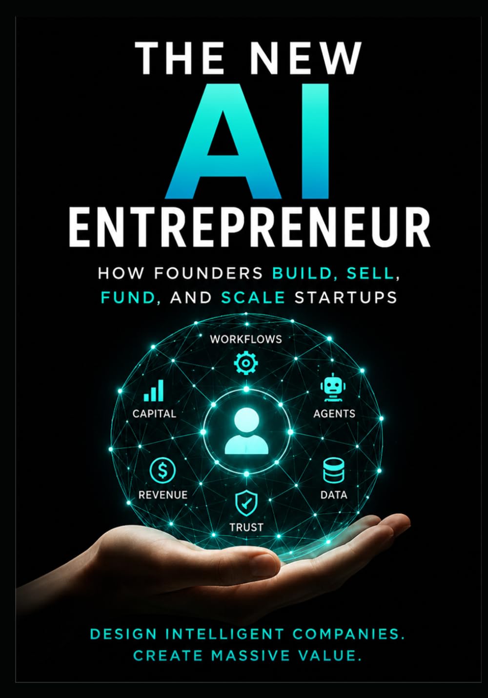 The New AI Entrepreneur: How Founders Build, Sell, Fund, and Scale Companies