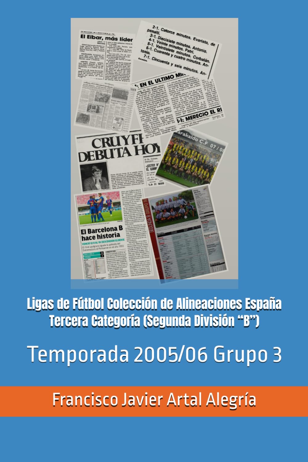 Ligas de Fútbol Colección de Alineaciones España Tercera Categoría (Segunda División “B”): Temporada 2005/06 Grupo 3 (España Alineaciones: Segunda ... RFEF - Segunda RFEF - Segunda Grupo B (1929))