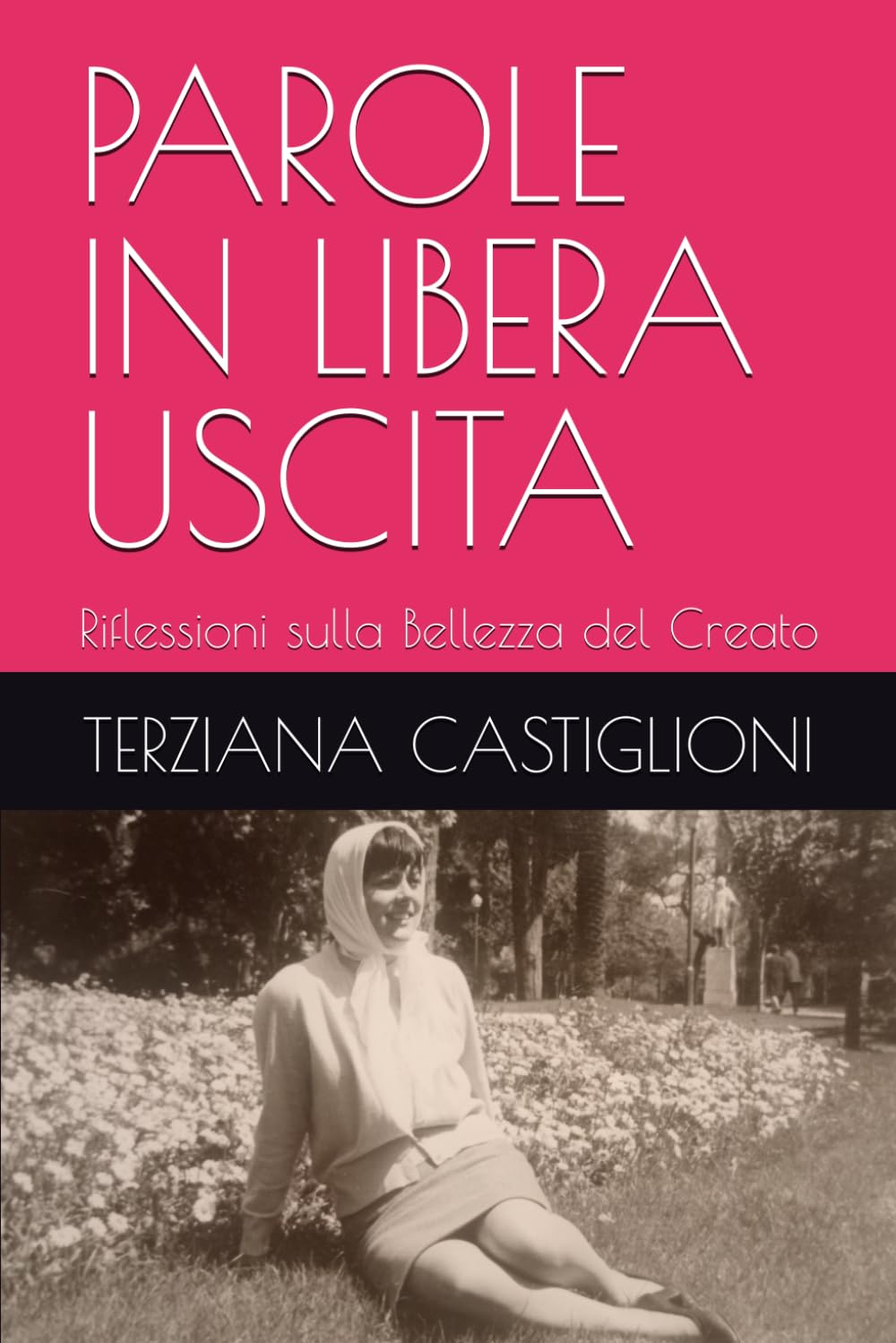 PAROLE IN LIBERA USCITA: Riflessioni sulla Bellezza del Creato (Frammenti di Vita)