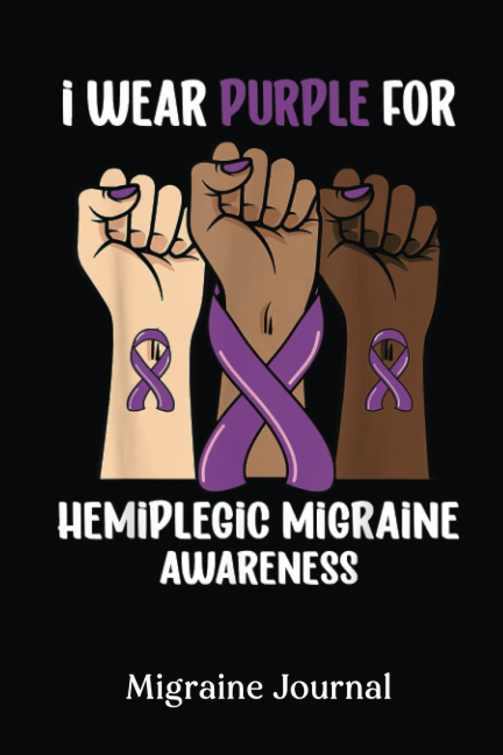 Migraine Journal: I Wear Purple For Hemiplegic Migraine Awareness |Migraine Headache Log, Chronic Headache, Headache Book | Record Location, Severity, Duration... Diary For Women, Men And Kids.