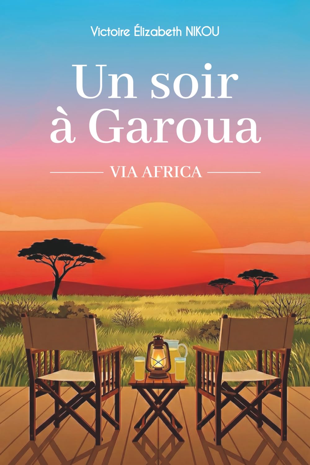 Un soir à Garoua: Un roman d'évasion et de quête intérieure, sur l'appel de l'Afrique et le courage de se réinventer (Via Africa)