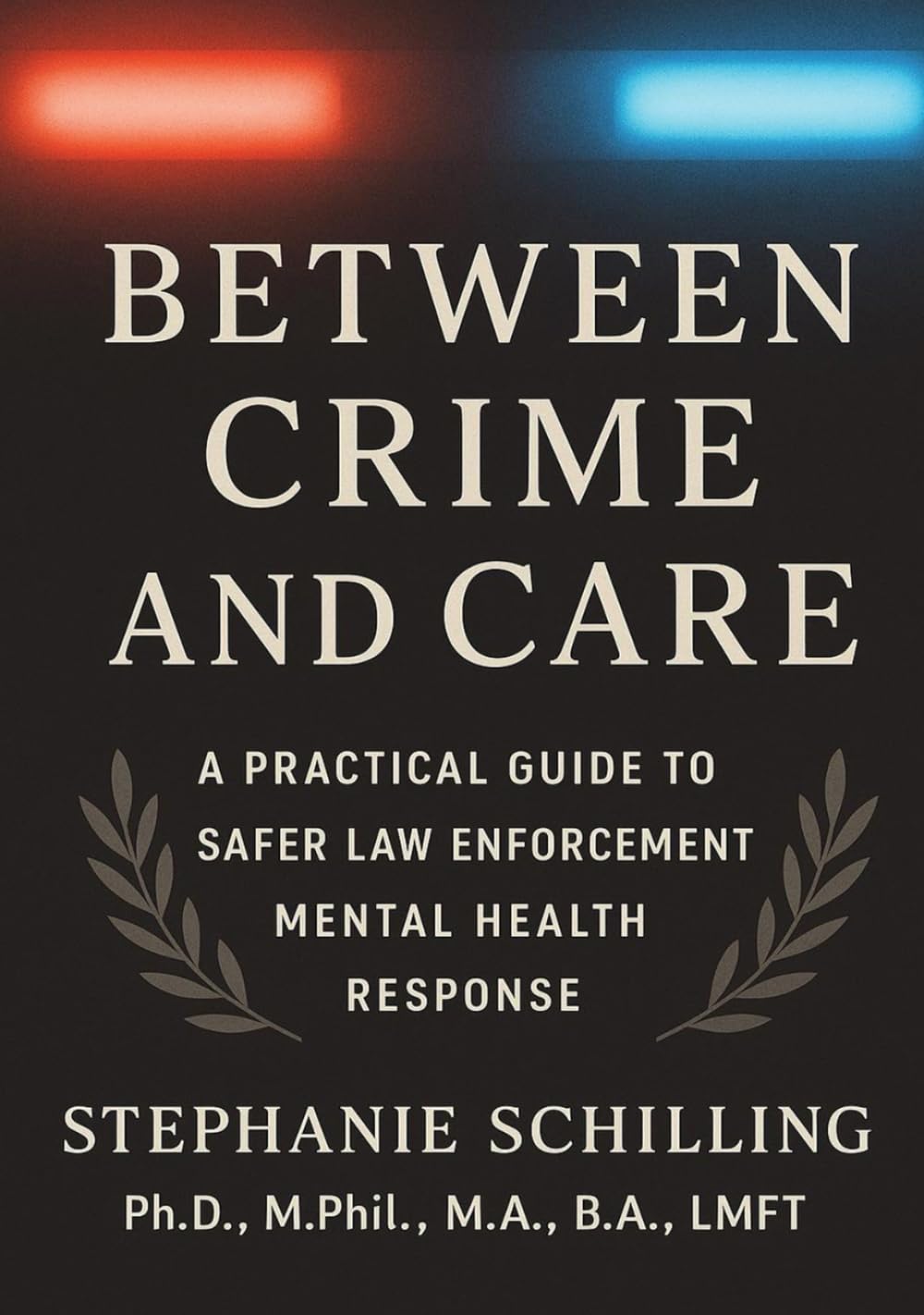Between Crime and Care: A Practical Guide to Safer Law Enforcement Mental Health Response      Hardcover – November 18, 2025
