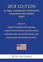 2013-12-31 Energy Conservation Program - Alternative Efficiency Determination Methods, Basic Model Definition, and Compliance for Commercial HVAC (US ... Office Regulation) (EERE) (2018 Edition)