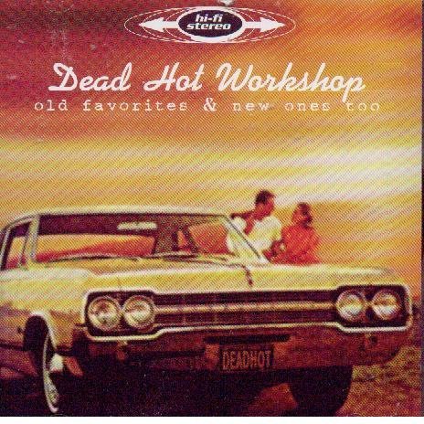 Dead Hot Workshop: Old Favorites & New Ones Too